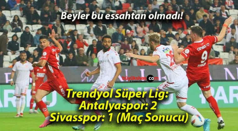 Trendyol Süper Lig: Antalyaspor: 2- Sivasspor: 1 (Maç Sonucu)