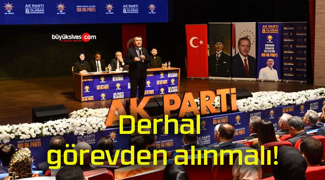 Derhal görevden alınmalı!