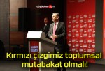 Kırmızı çizgimiz toplumsal mutabakat olmalı!