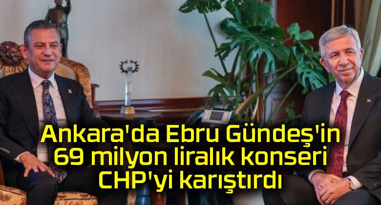 Ankara’da Ebru Gündeş’in 69 milyon liralık konseri CHP’yi karıştırdı