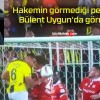 Hakemin görmediği penaltıyı Bülent Uygun’da görmedi!