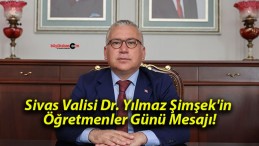 Sivas Valisi Dr. Yılmaz Şimşek’in Öğretmenler Günü Mesajı!