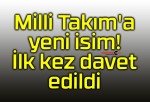 Milli Takım’a yeni isim! İlk kez davet edildi