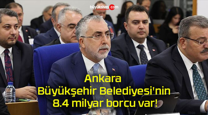 Ankara Büyükşehir Belediyesi’nin 8.4 milyar borcu var!