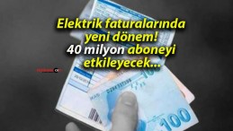 Elektrik faturalarında yeni dönem! 40 milyon aboneyi etkileyecek…