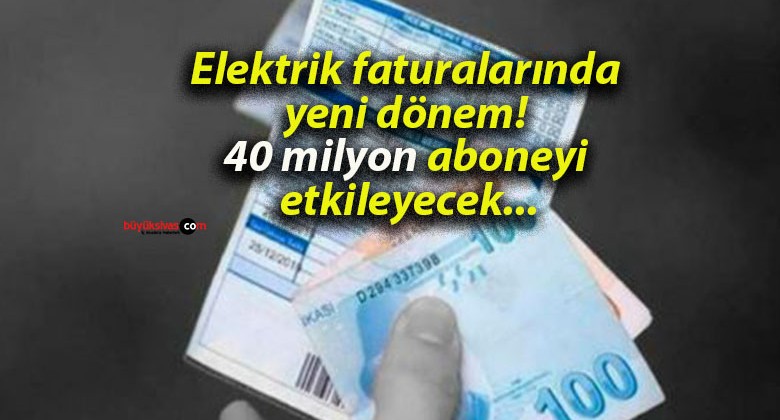 Elektrik faturalarında yeni dönem! 40 milyon aboneyi etkileyecek…