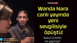 Wanda Nara canlı yayında yeni sevgilisiyle öpüştü!