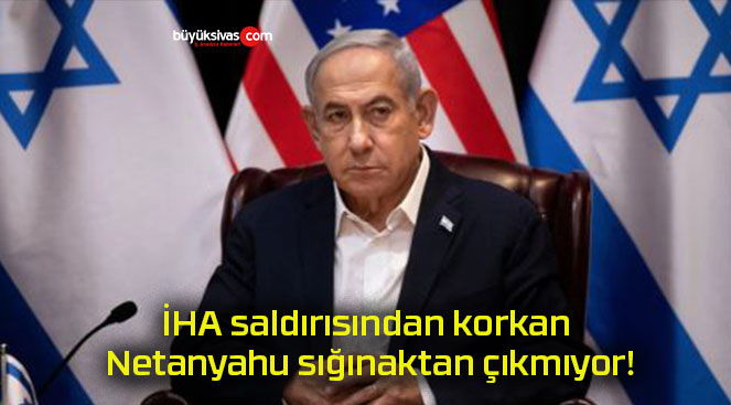 İHA saldırısından korkan Netanyahu sığınaktan çıkmıyor!