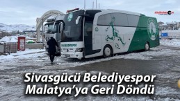 Sivasgücü Belediyespor 22 Saattir Yolda! Malatya’ya Geri Döndü