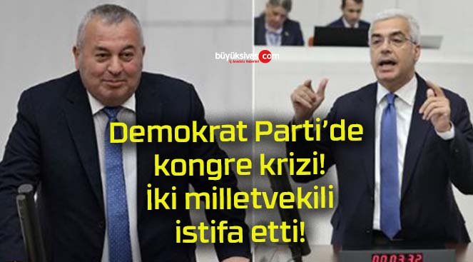 Demokrat Parti’de kongre krizi! İki milletvekili istifa etti!