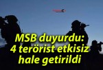 MSB duyurdu: 4 terörist etkisiz hale getirildi