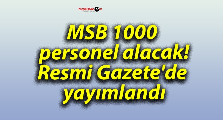 MSB 1000 personel alacak! Resmi Gazete’de yayımlandı