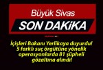 İçişleri Bakanı Yerlikaya duyurdu! 5 farklı suç örgütüne yönelik operasyonlarda 81 şüpheli gözaltına alındı!