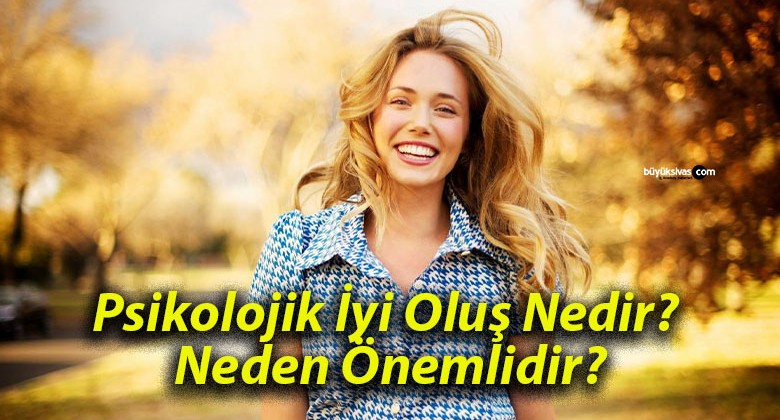 Psikolojik İyi Oluş Nedir? Neden Önemlidir?