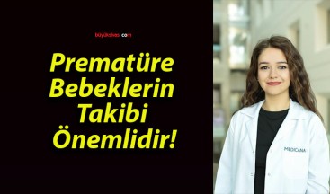 Prematüre Bebeklerin Takibi Önemlidir!