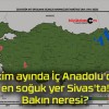 Ekim ayında İç Anadolu’da en soğuk yer Sivas’ta! Bakın neresi?