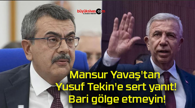 Mansur Yavaş’tan Yusuf Tekin’e sert yanıt! Bari gölge etmeyin!