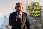 CHP tam kadro sahaya iniyor!