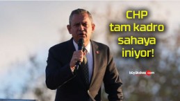 CHP tam kadro sahaya iniyor!