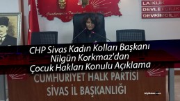 CHP Sivas Kadın Kolları Başkanı Nilgün Korkmaz’dan Çocuk Hakları Açıklaması