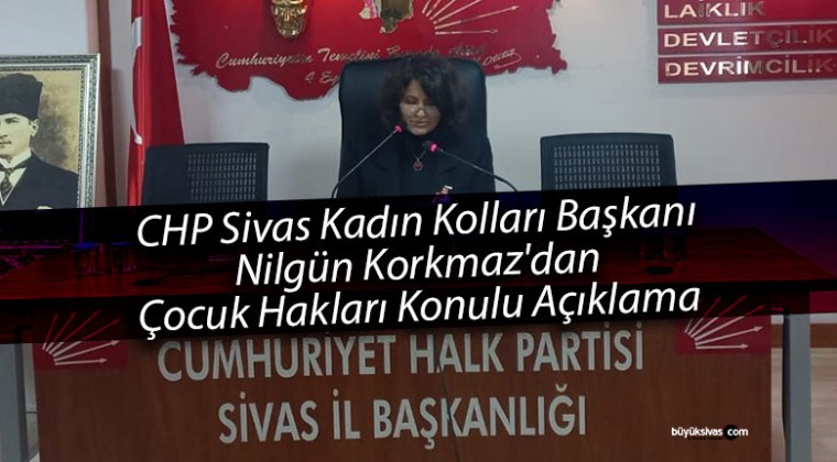 CHP Sivas Kadın Kolları Başkanı Nilgün Korkmaz’dan Çocuk Hakları Açıklaması