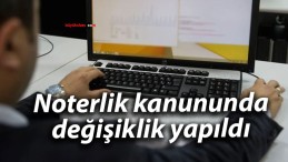 Noterlik kanununda değişiklik yapıldı