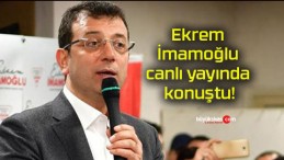 Ekrem İmamoğlu canlı yayında konuştu!