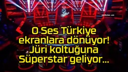 O Ses Türkiye ekranlara dönüyor! Jüri koltuğuna Süperstar geliyor…