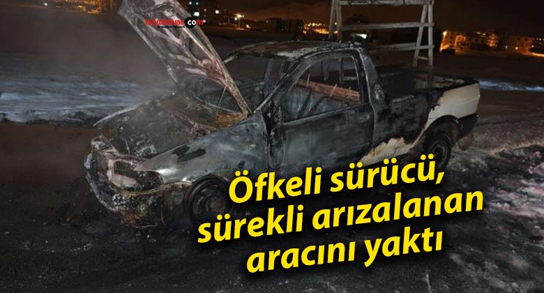 Öfkeli sürücü, sürekli arızalanan aracını yaktı