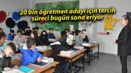 20 bin öğretmen adayı için tercih süreci bugün sona eriyor