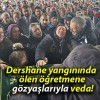 Dershane yangınında ölen öğretmene gözyaşlarıyla veda!