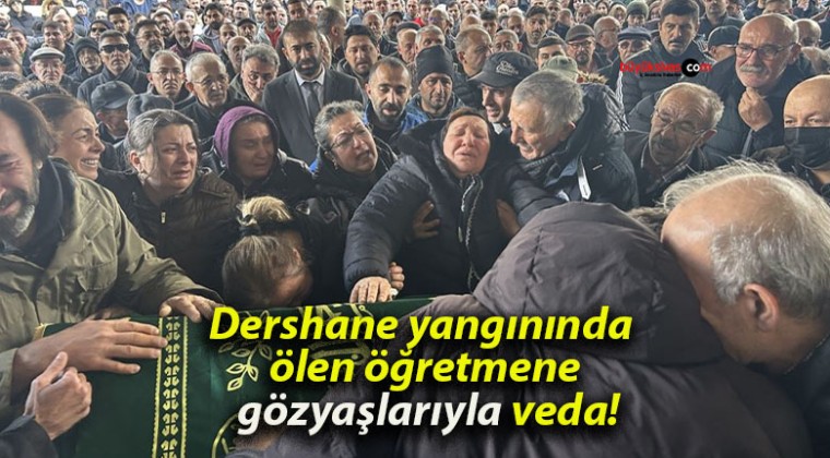 Dershane yangınında ölen öğretmene gözyaşlarıyla veda!