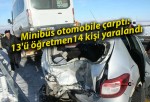 Minibüs otomobile çarptı: 13’ü öğretmen 14 kişi yaralandı