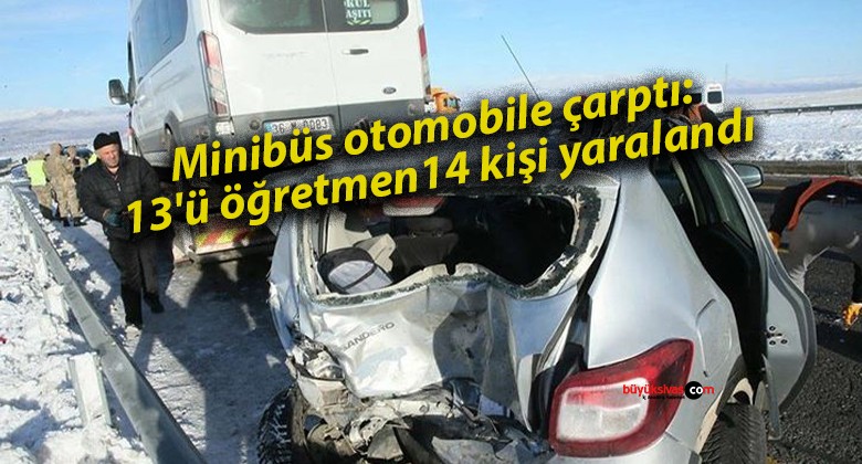 Minibüs otomobile çarptı: 13’ü öğretmen 14 kişi yaralandı