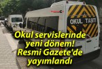 Okul servislerinde yeni dönem! Resmi Gazete’de yayımlandı