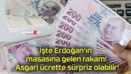 İşte Erdoğan’ın masasına gelen rakam! Asgari ücrette sürpriz olabilir!