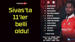 Sivas’ta 11’ler belli oldu!