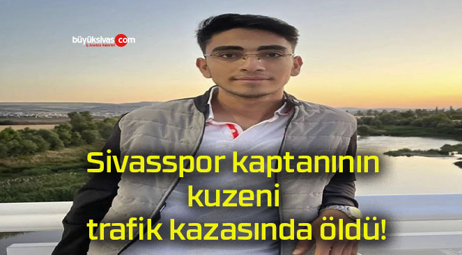 Sivasspor kaptanının kuzeni trafik kazasında öldü!