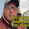 65 yaşındaki adam evinde ölü bulundu