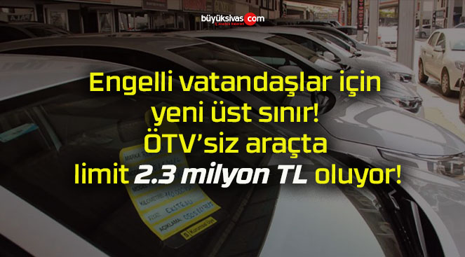 Engelli vatandaşlar için yeni üst sınır! ÖTV’siz araçta limit 2.3 milyon TL oluyor!