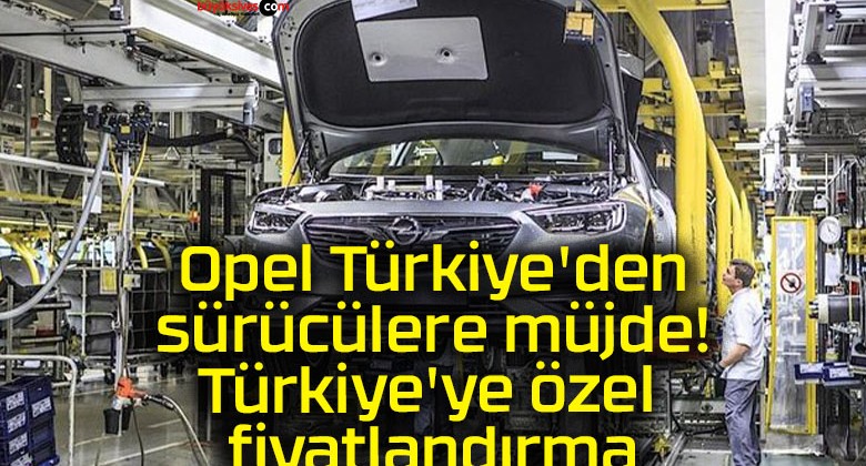 Opel Türkiye’den sürücülere müjde! Türkiye’ye özel fiyatlandırma