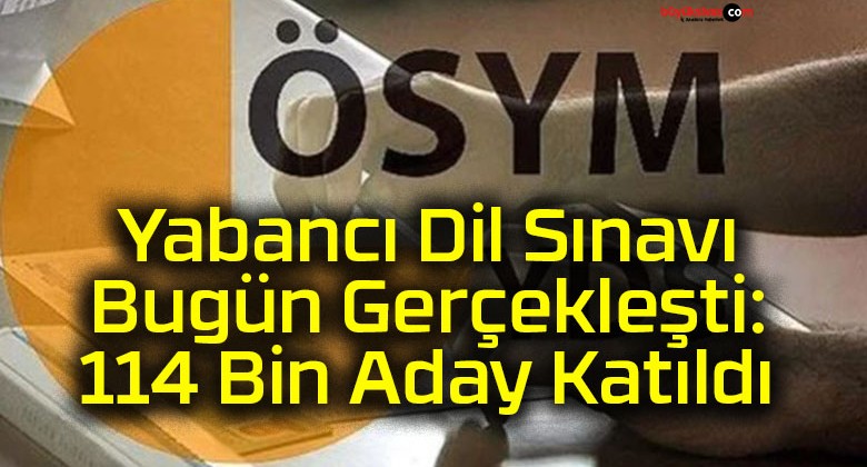 Yabancı Dil Sınavı Bugün Gerçekleşti: 114 Bin Aday Katıldı