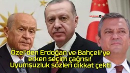 Özel’den Erdoğan ve Bahçeli’ye erken seçim çağrısı! Uyumsuzluk sözleri dikkat çekti