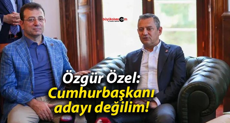 Özgür Özel: Cumhurbaşkanı adayı değilim