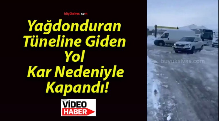 Yağdonduran Tüneline Giden Yol Kar Nedeniyle Kapandı!