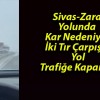 Sivas-Zara Yolunda Kar Nedeniyle İki Tır Çarpıştı! Yol Trafiğe Kapandı!