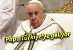 Papa Türkiye’ye geliyor