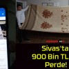 Sivas’ta 900 Bin TL’ye Perde!