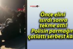 Önce elini ısırdı sonra tekme attı! Polisin parmağını çatlattı serbest kaldı