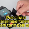 Pos cihazı kararına erteleme! Yeni tarih belli oldu